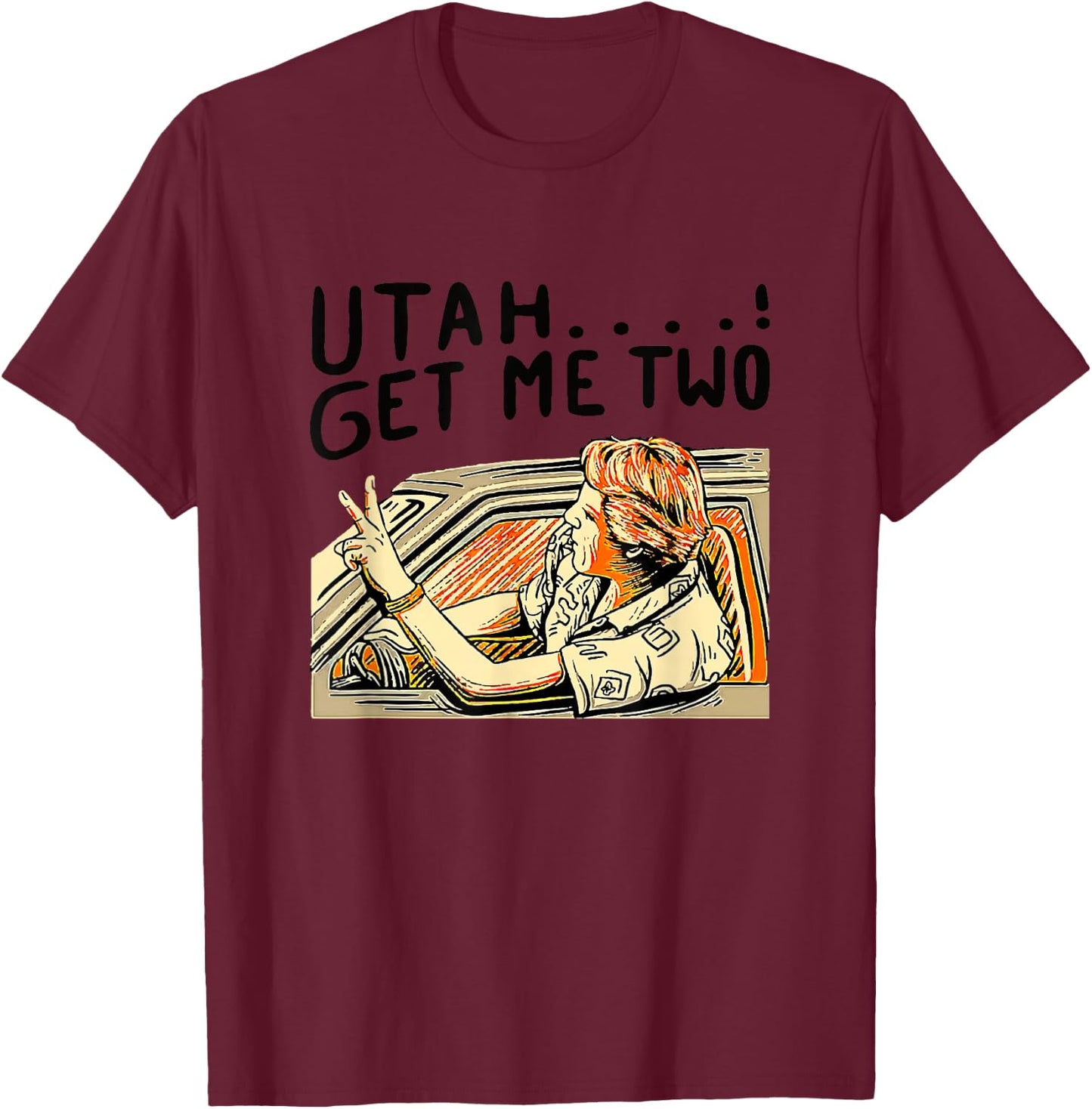 Utah Get Me Two 1980s Movie Quote T-Shirt - T-Shirt | Maroon