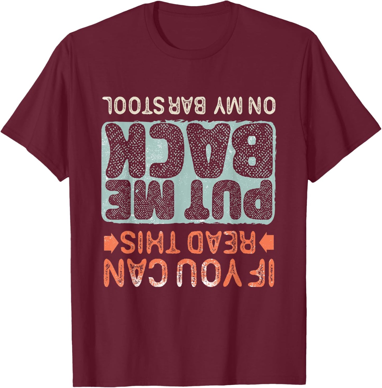 If You Can Read This Put Me Back On My Barstool, Beer Funny T-Shirt - T-Shirt | Maroon