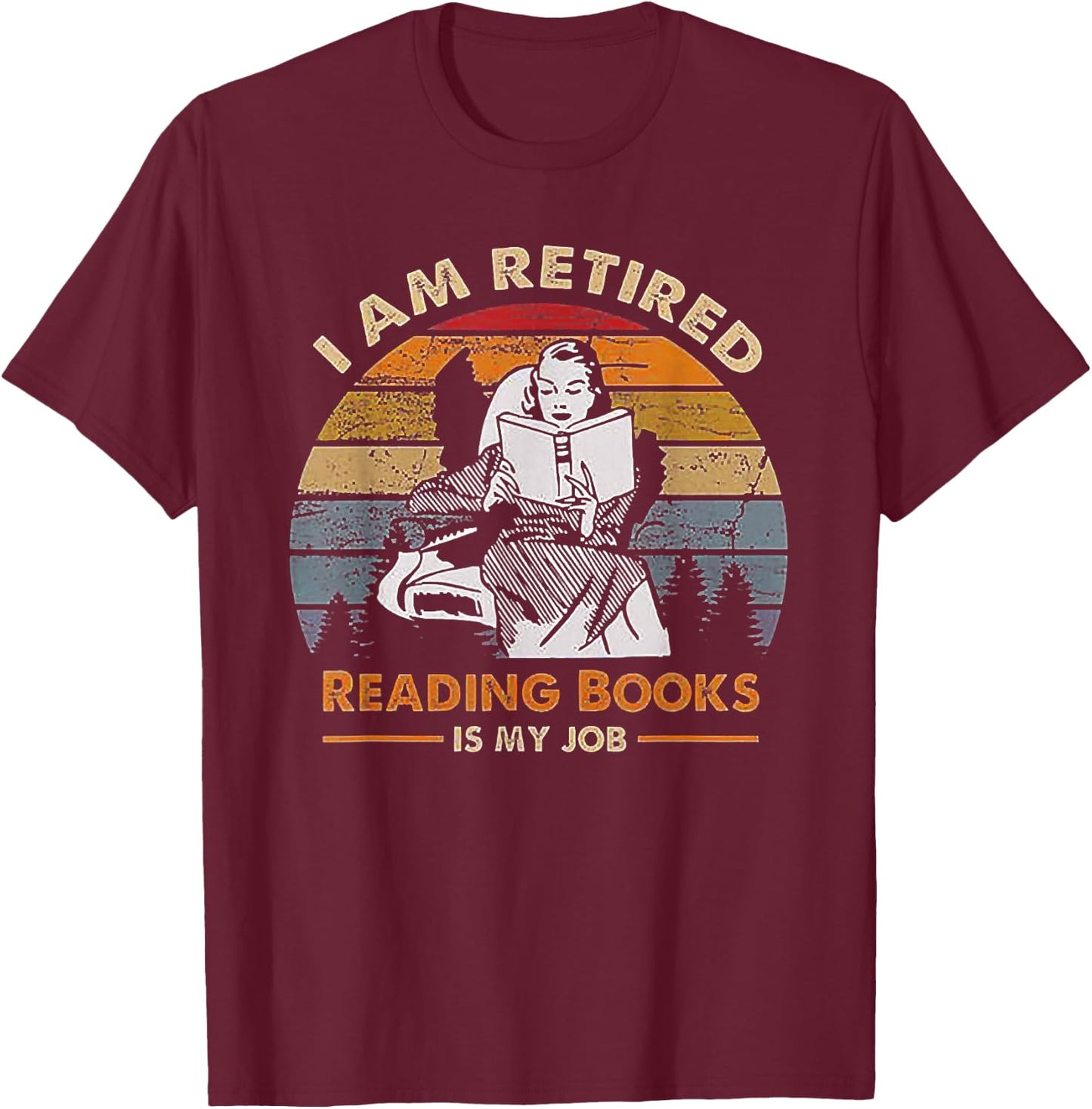 I'm Retired Reading Books Is My Job T-Shirt - T-Shirt | Maroon