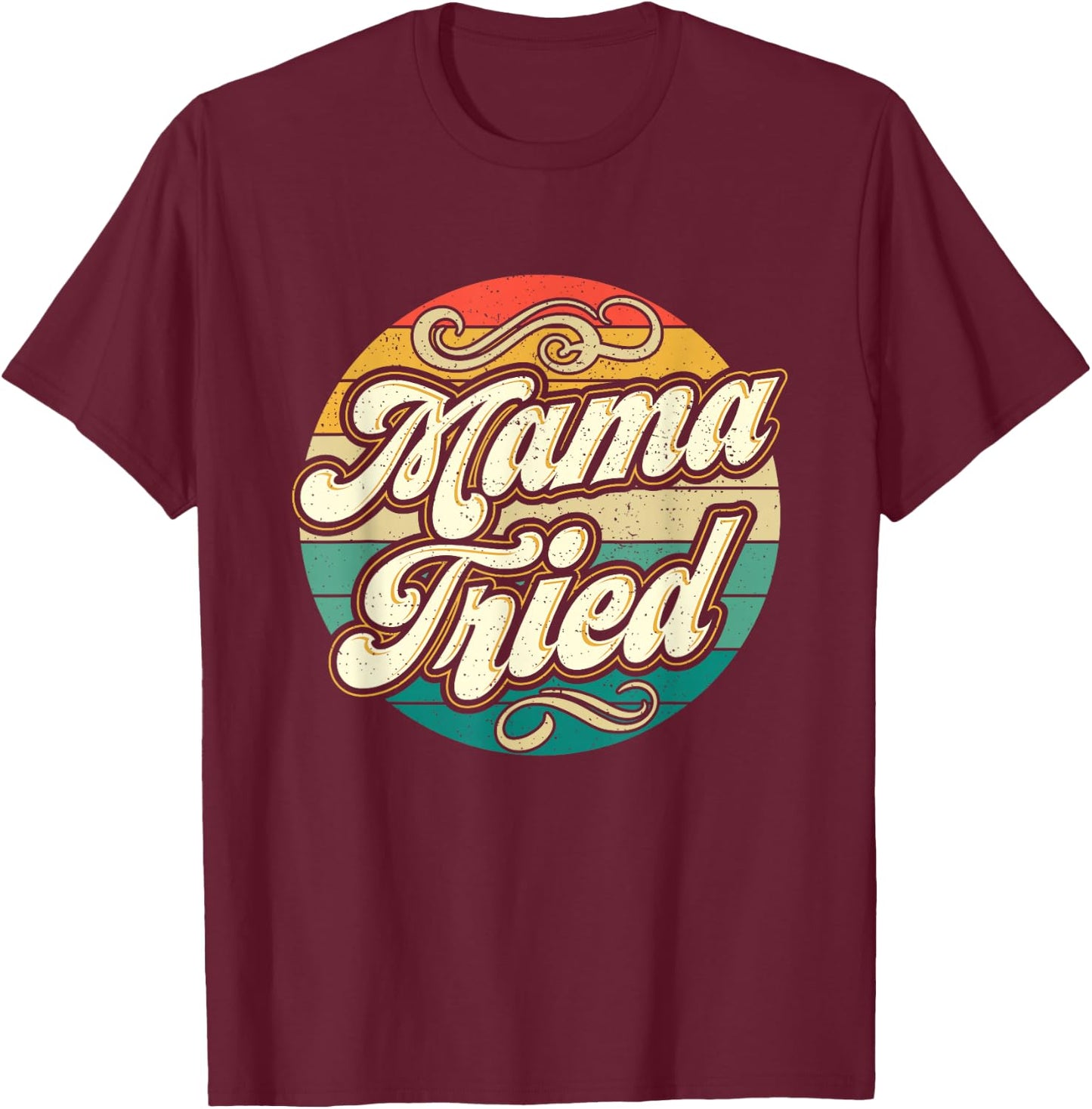 Mama Tried Funny Mom Life Retro Vintage Humor T-Shirt - T-Shirt | Maroon