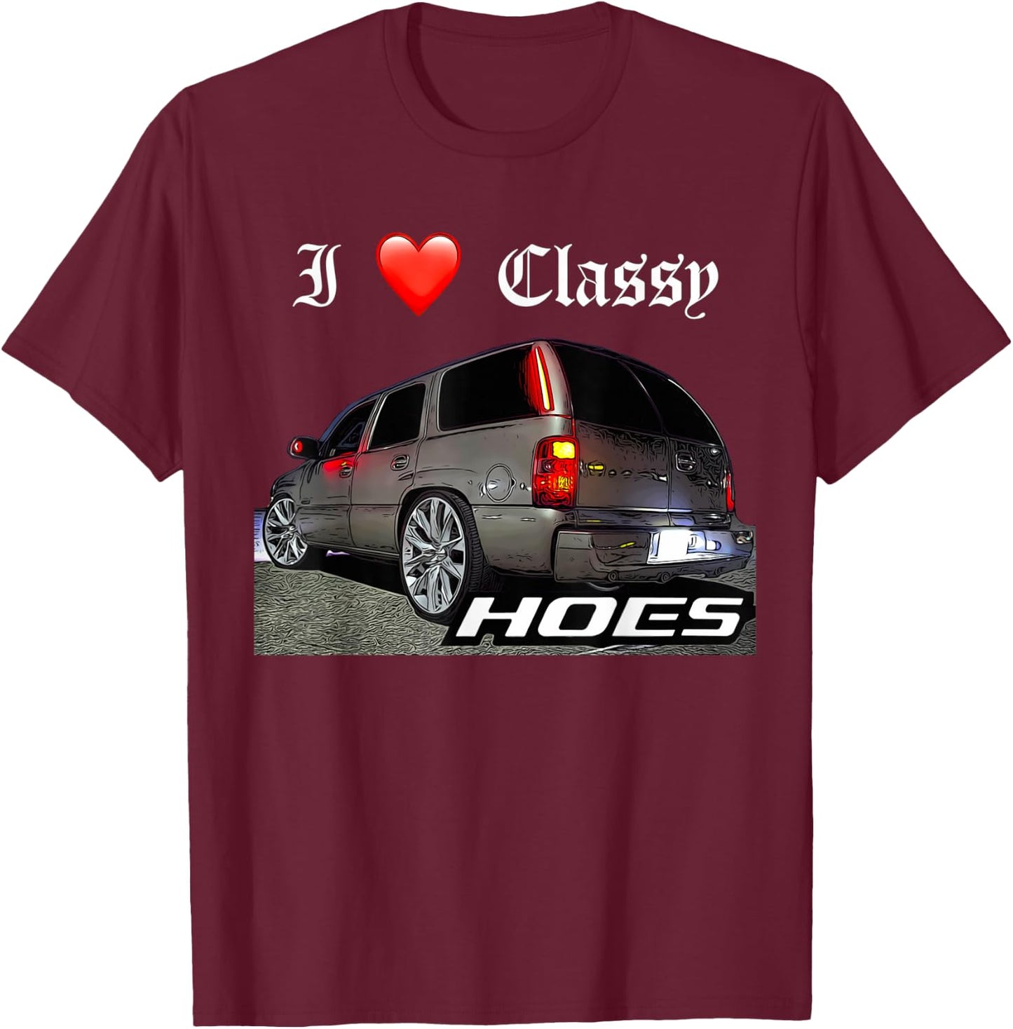 Migo Customs Funny Tahoe, Classy Hoes Yukon Truck T-Shirt - T-Shirt | Maroon
