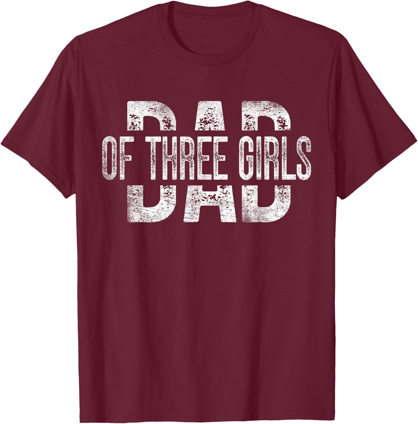 Dad of Three Girls Gifts Daddy of 3 Daughters Father's Day T-Shirt - T-Shirt | Maroon