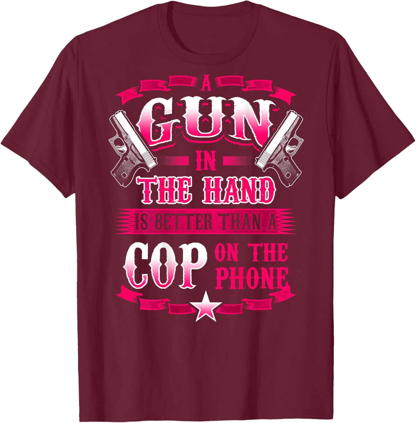 A GUN IN THE HAND Funny 2ND Amendment Gun Rights T-Shirt - T-Shirt | Maroon