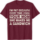 I'm Fat Because Every Time I F Your Mom She Makes A Sandwich T-Shirt - T-Shirt | Maroon