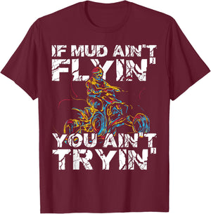 If Mud Aint Flying You Aint Trying Funny Dirty ATV Biker T-Shirt - T-Shirt | Maroon