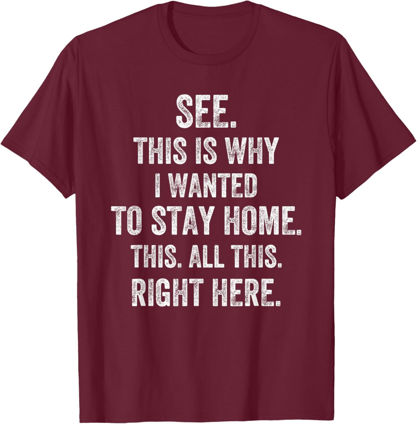 See This Is Why I Wanted To Stay Home This All This Right T-Shirt - T-Shirt | Maroon