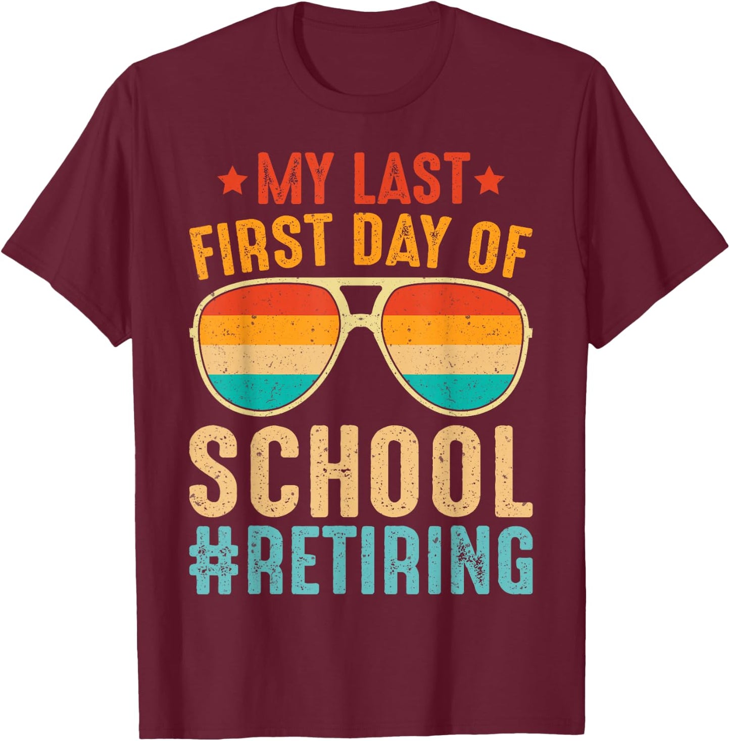 My Last First Day of School Retiring Teacher Vintage Retro T-Shirt - T-Shirt | Maroon