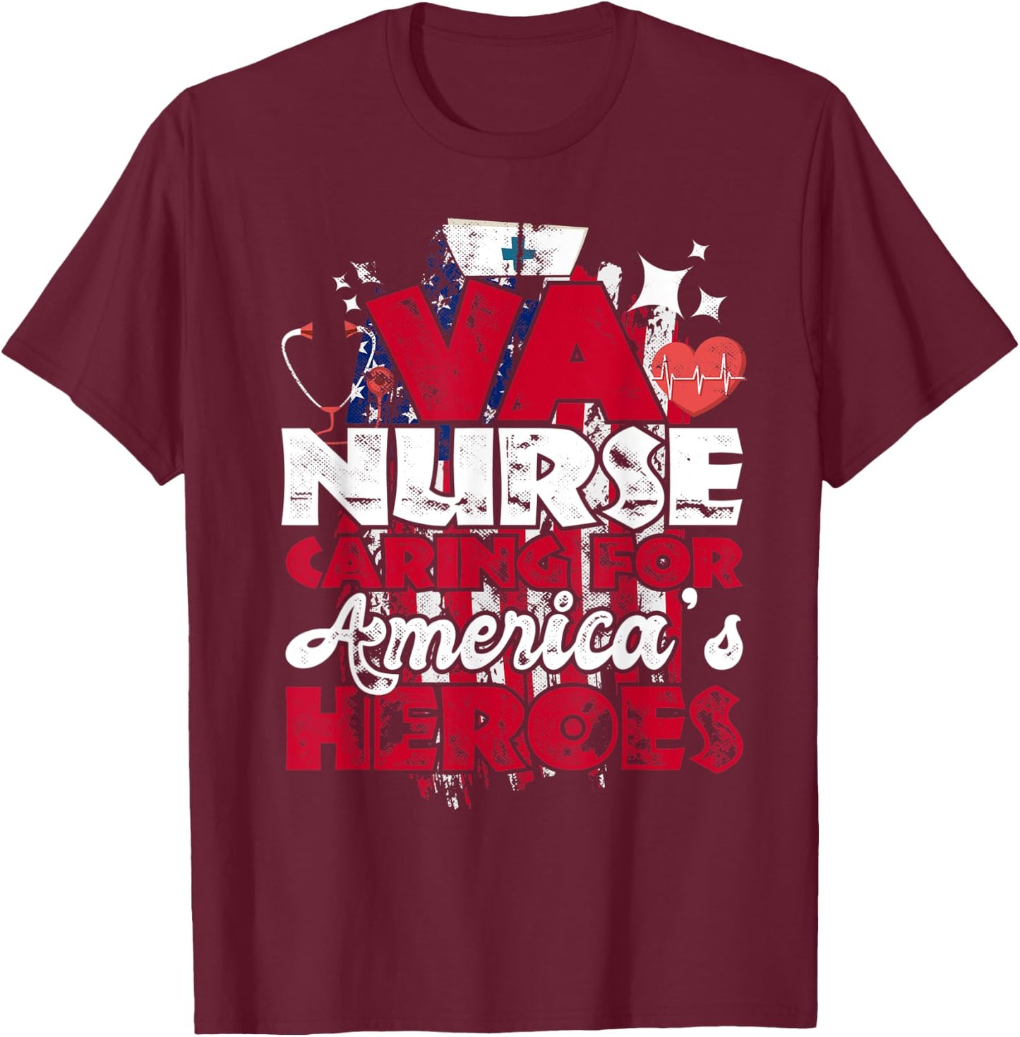 VA Nurse Caring For America's Heroes Gift T-Shirt - T-Shirt | Maroon