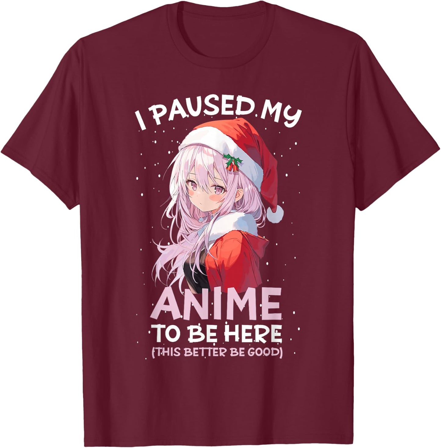 I Paused My Anime To Be Here Anime Girl Santa Hat Otaku T-Shirt - T-Shirt | Maroon