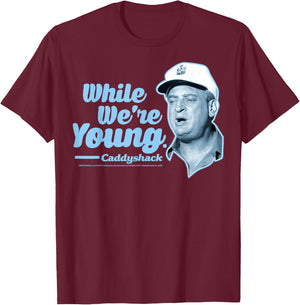 Caddyshack Al Czervik While We're Young Quote T-Shirt - T-Shirt | Maroon