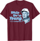 Caddyshack Al Czervik While We're Young Quote T-Shirt - T-Shirt | Maroon