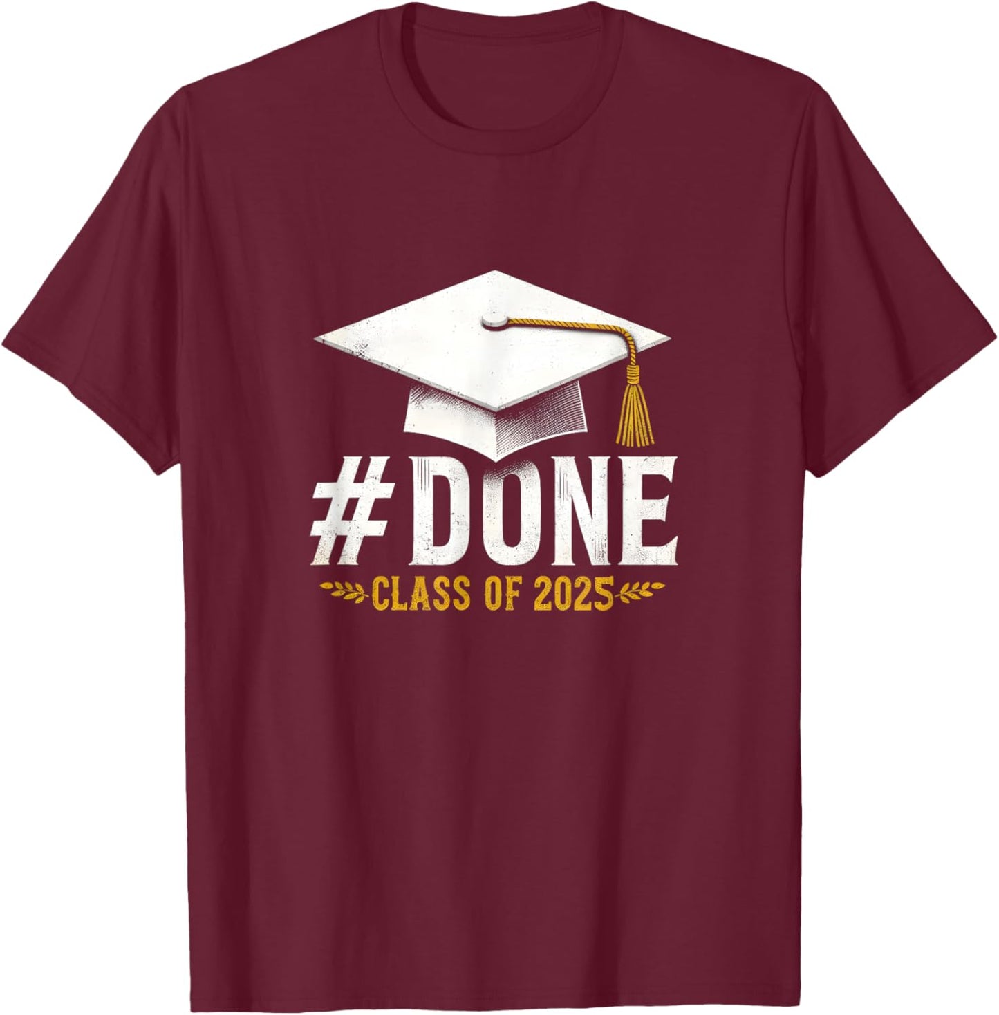 Done Class Of 2025 Senior Graduation T-Shirt - T-Shirt | Maroon