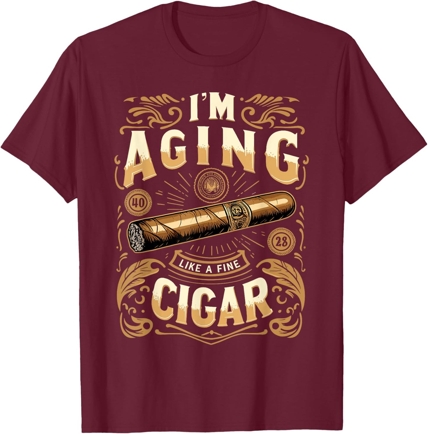 Im Aging Like A Fine Cigar Shirt Cigars T Shirts Dad T-Shirt - T-Shirt | Maroon