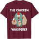 Funny Chicken Whisperer - Farmer Chickens Farmers Farmers T-Shirt - T-Shirt | Maroon