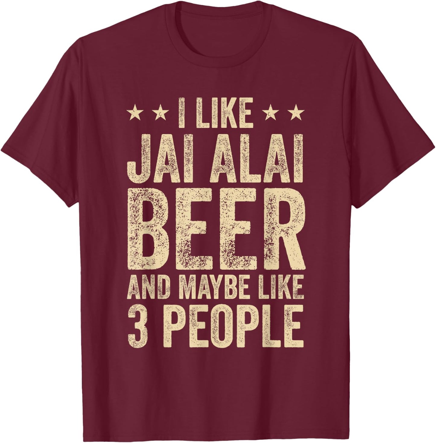 I Like Jai Alai Beer And Maybe 3 People T-Shirt - T-Shirt | Maroon