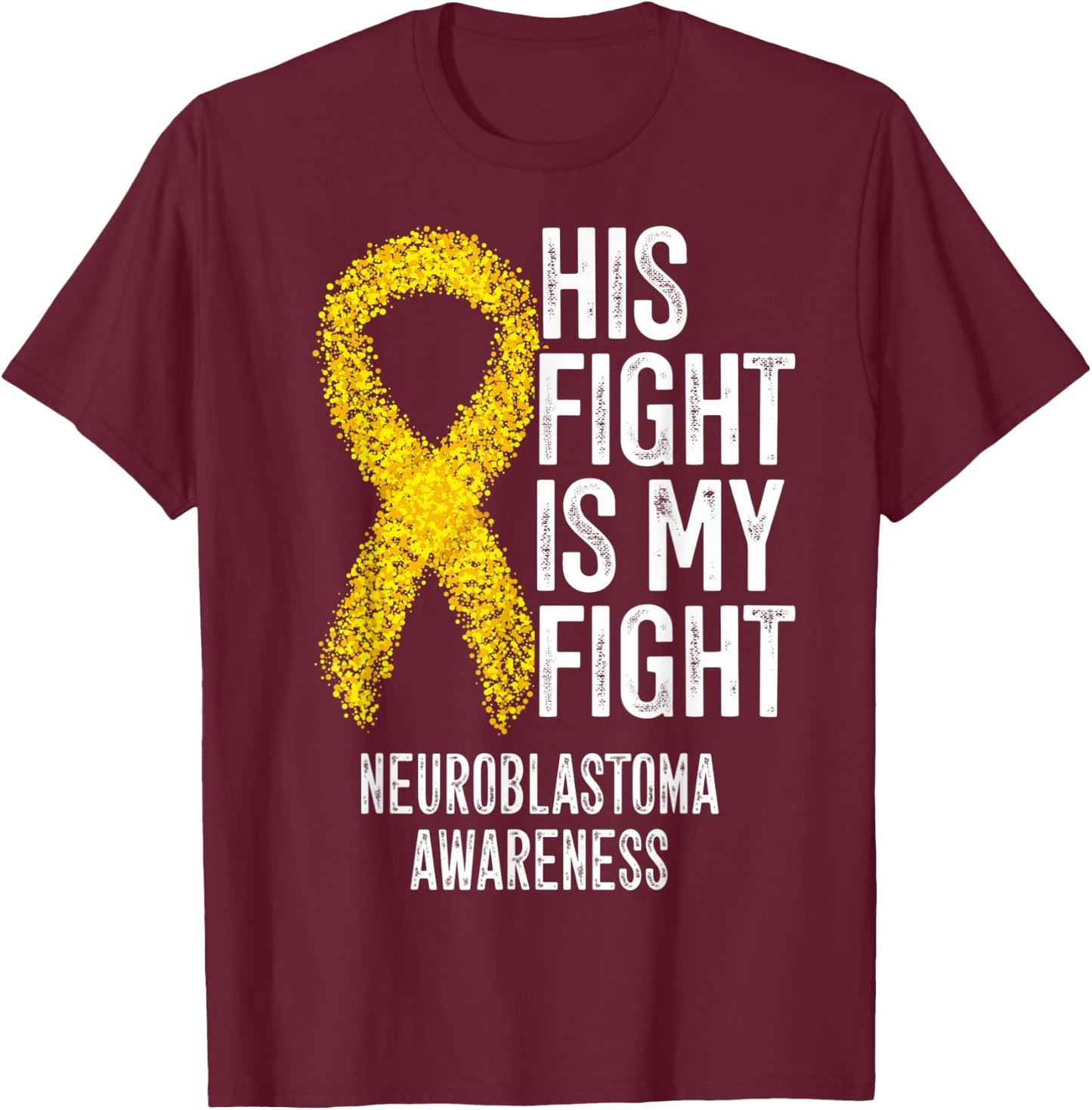 NB His Fight Is My Fight Neuroblastoma Awareness T-Shirt - T-Shirt | Maroon