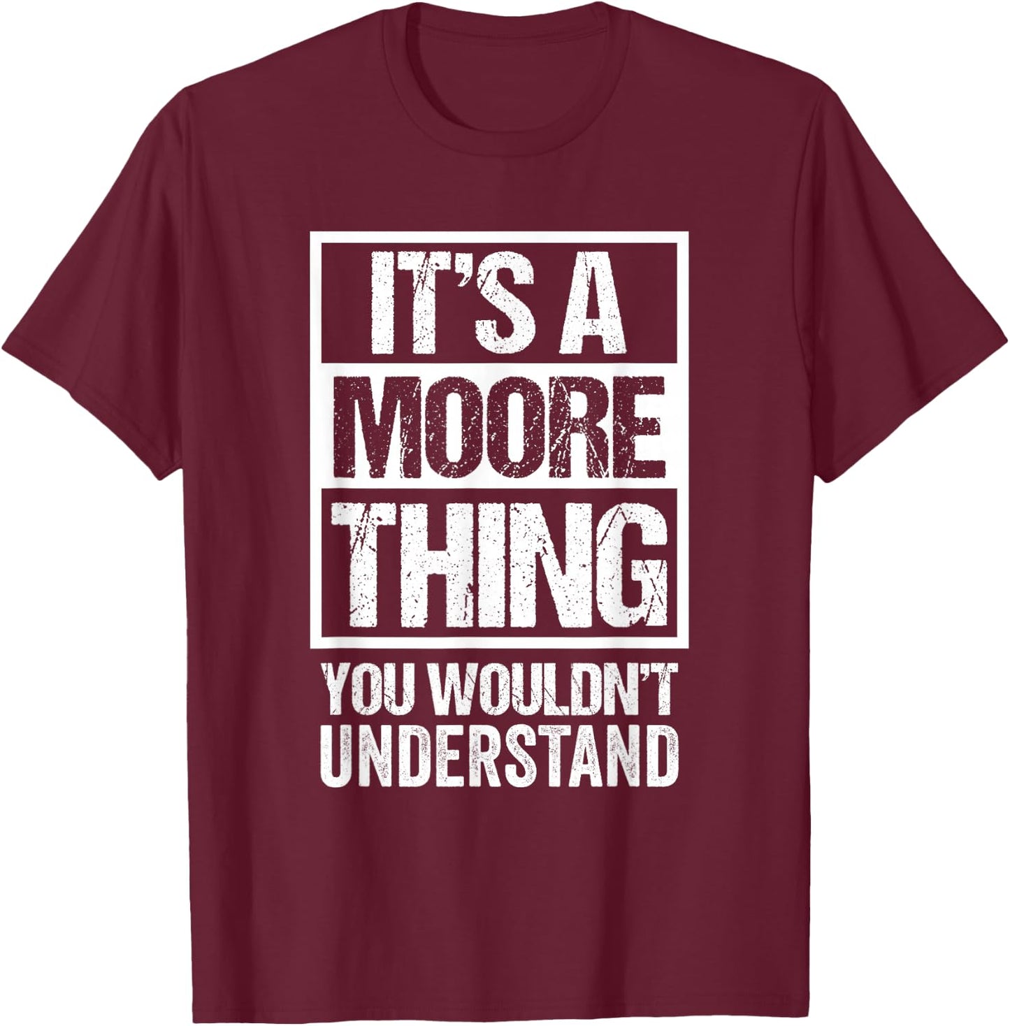 It's A Moore Thing You Wouldn't Understand T-Shirt - T-Shirt | Maroon