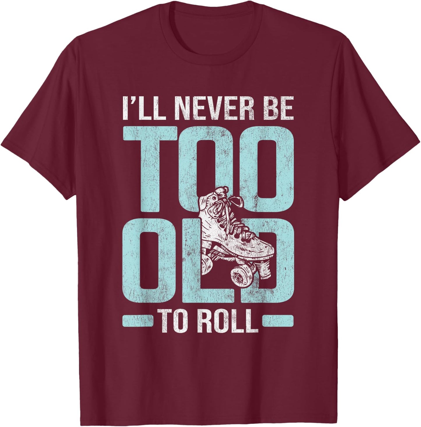 Never Too Old To Roll Derby Roller Skating Roller Skate T-Shirt - T-Shirt | Maroon
