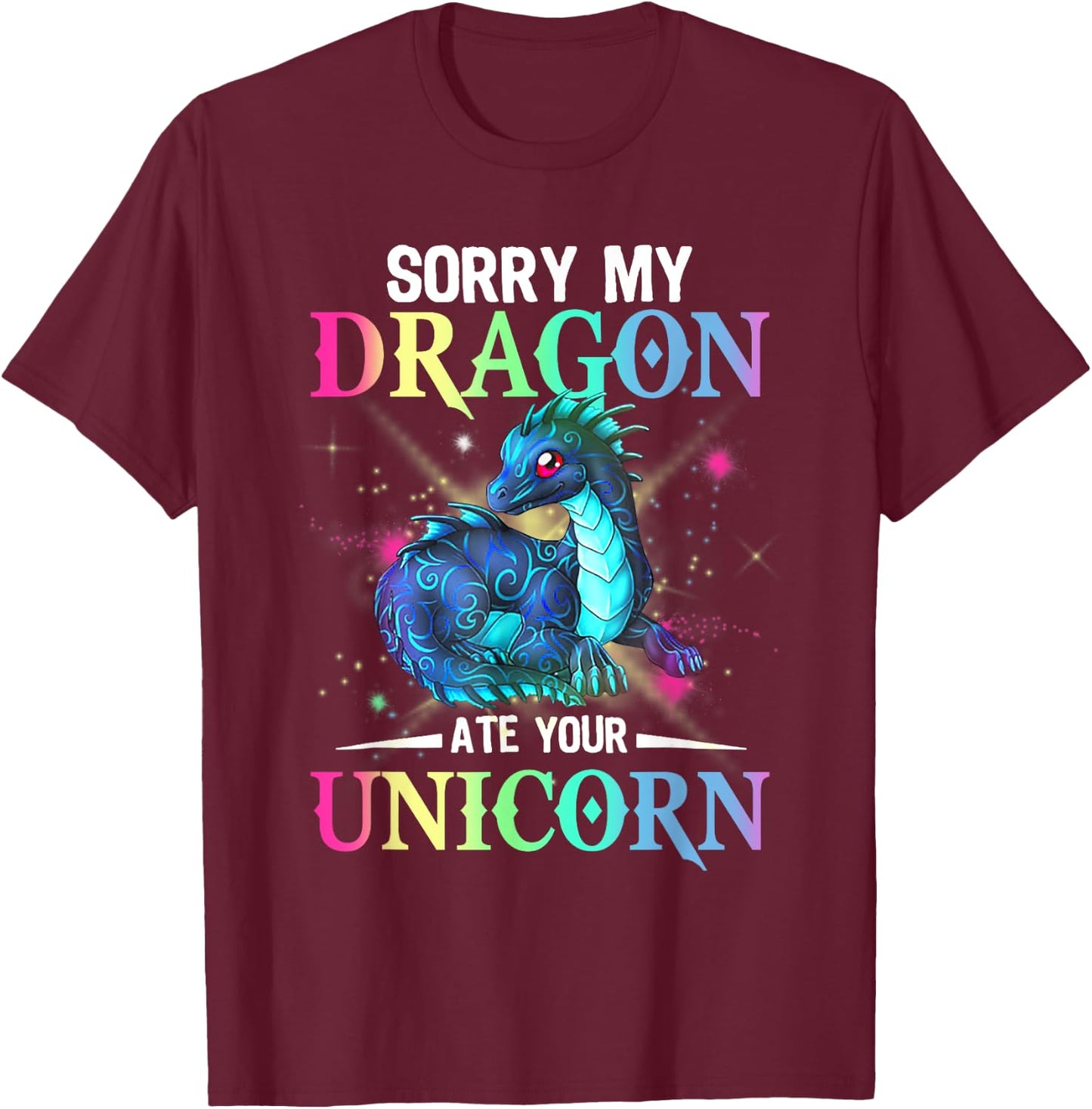 Sorry My Dragon Ate Your Unicorn T-Shirt - T-Shirt | Maroon