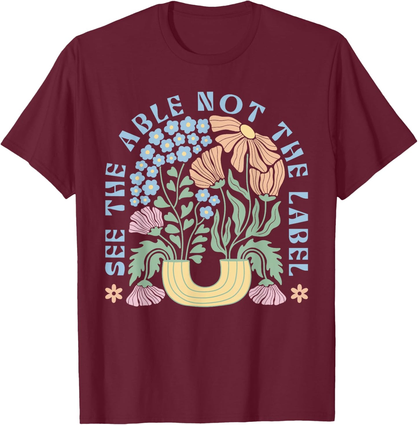 See The Able Not The Label Special Education SPED Teacher T-Shirt - T-Shirt | Maroon