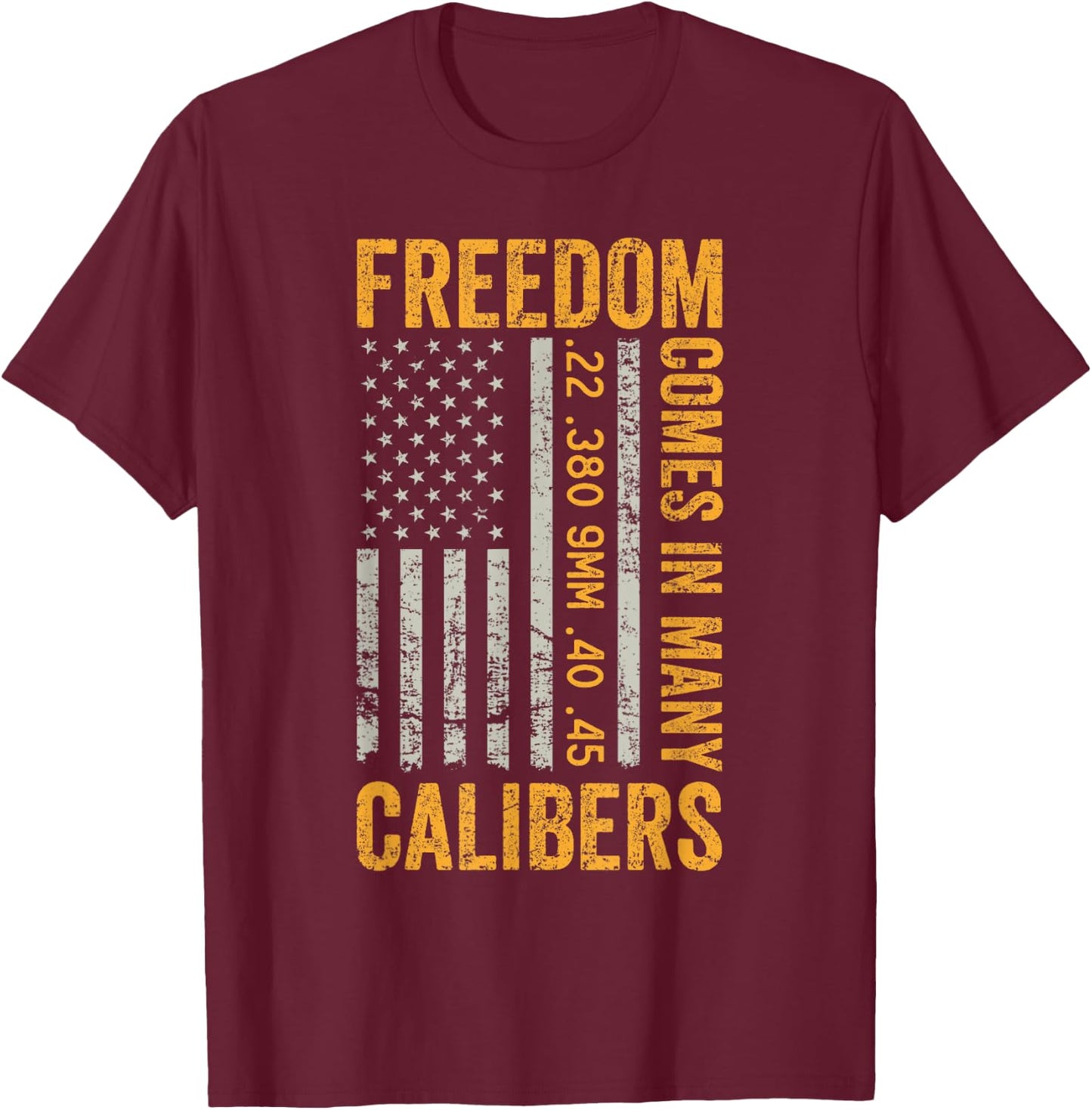Freedom Comes In Many Calibers - Funny Pro Gun USA Flag T-Shirt - T-Shirt | Maroon