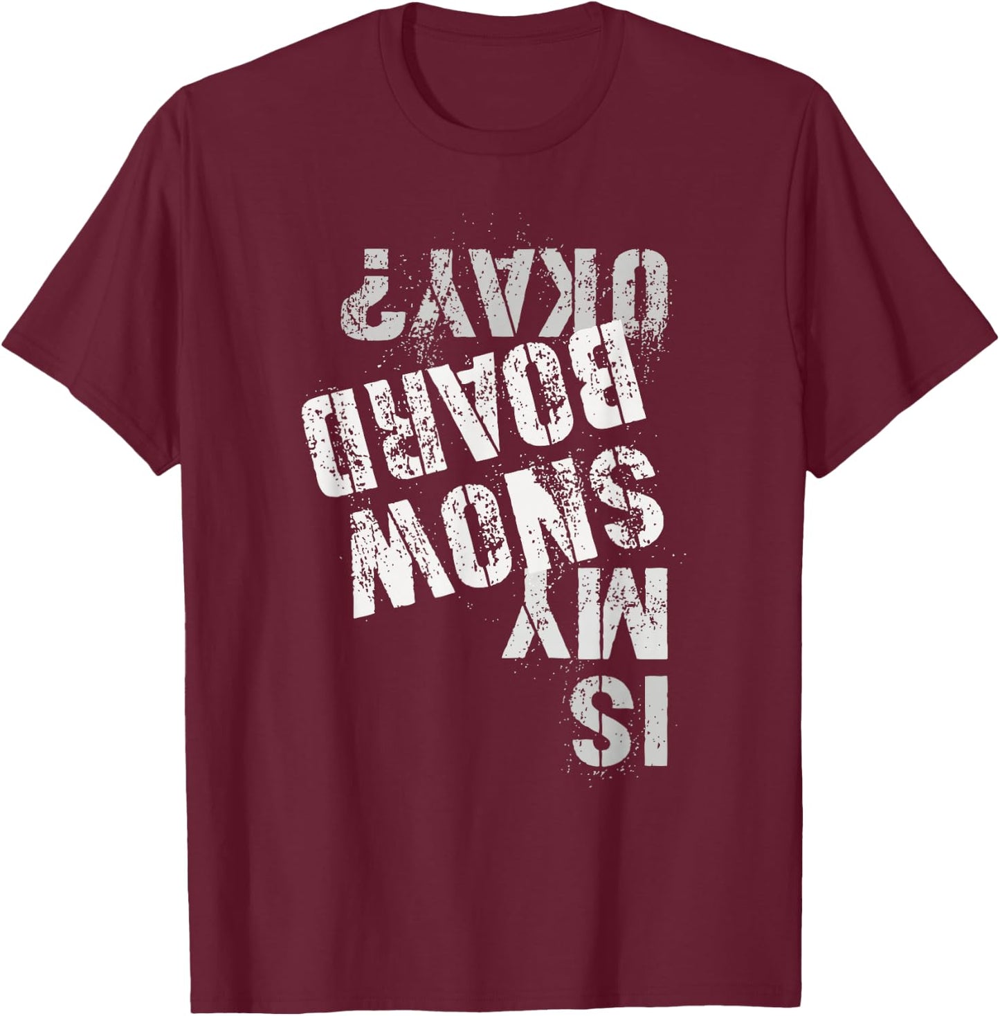 Skateboarding Snowboarding Squad IS MY SNOW BOARD OKAY? T-Shirt - T-Shirt | Maroon