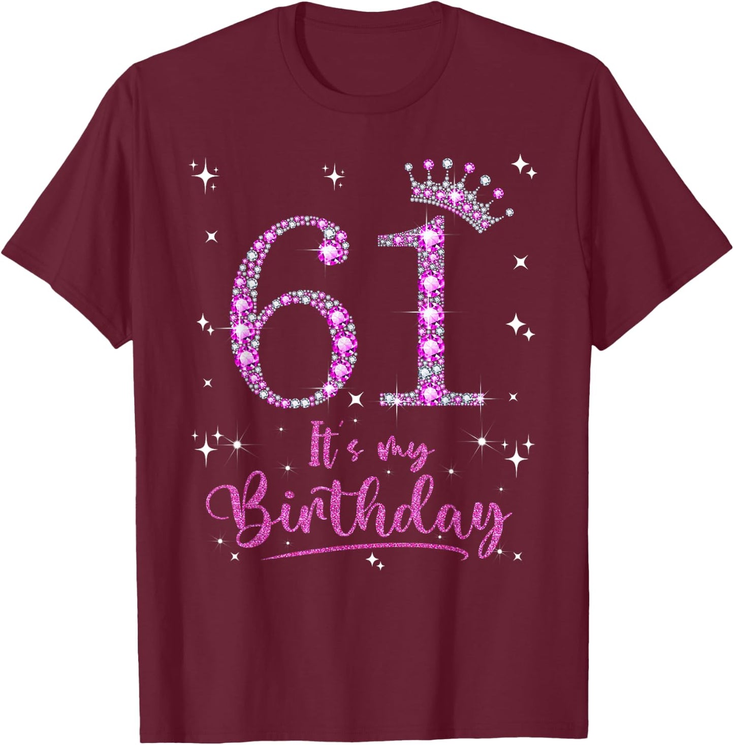 61 It's My Birthday 61 Years Old 61st Birthday Women Gift T-Shirt - T-Shirt | Maroon