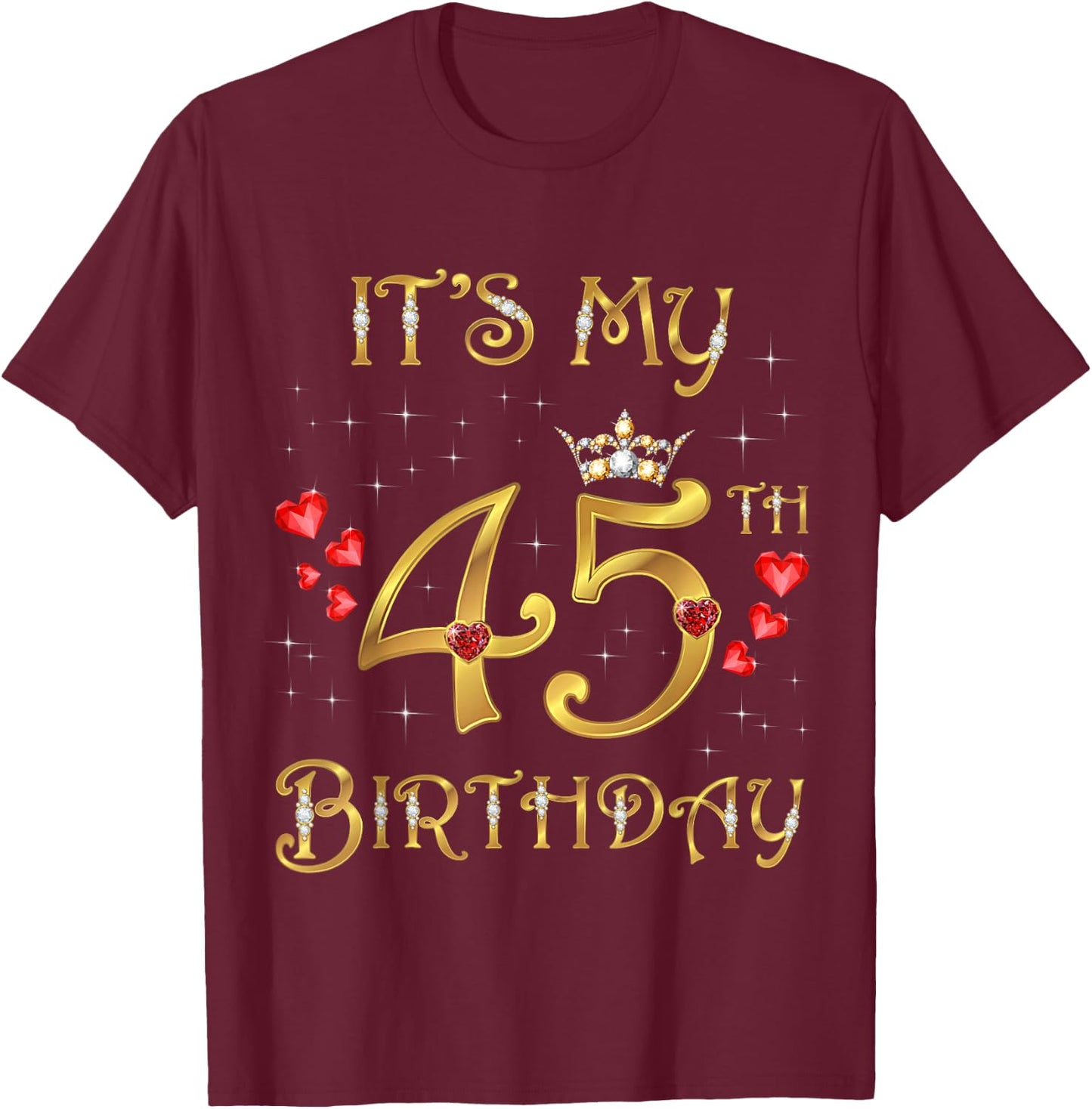 It's My 45th Birthday, 45 Years Old, 45th Birthday Queen T-Shirt - T-Shirt | Maroon