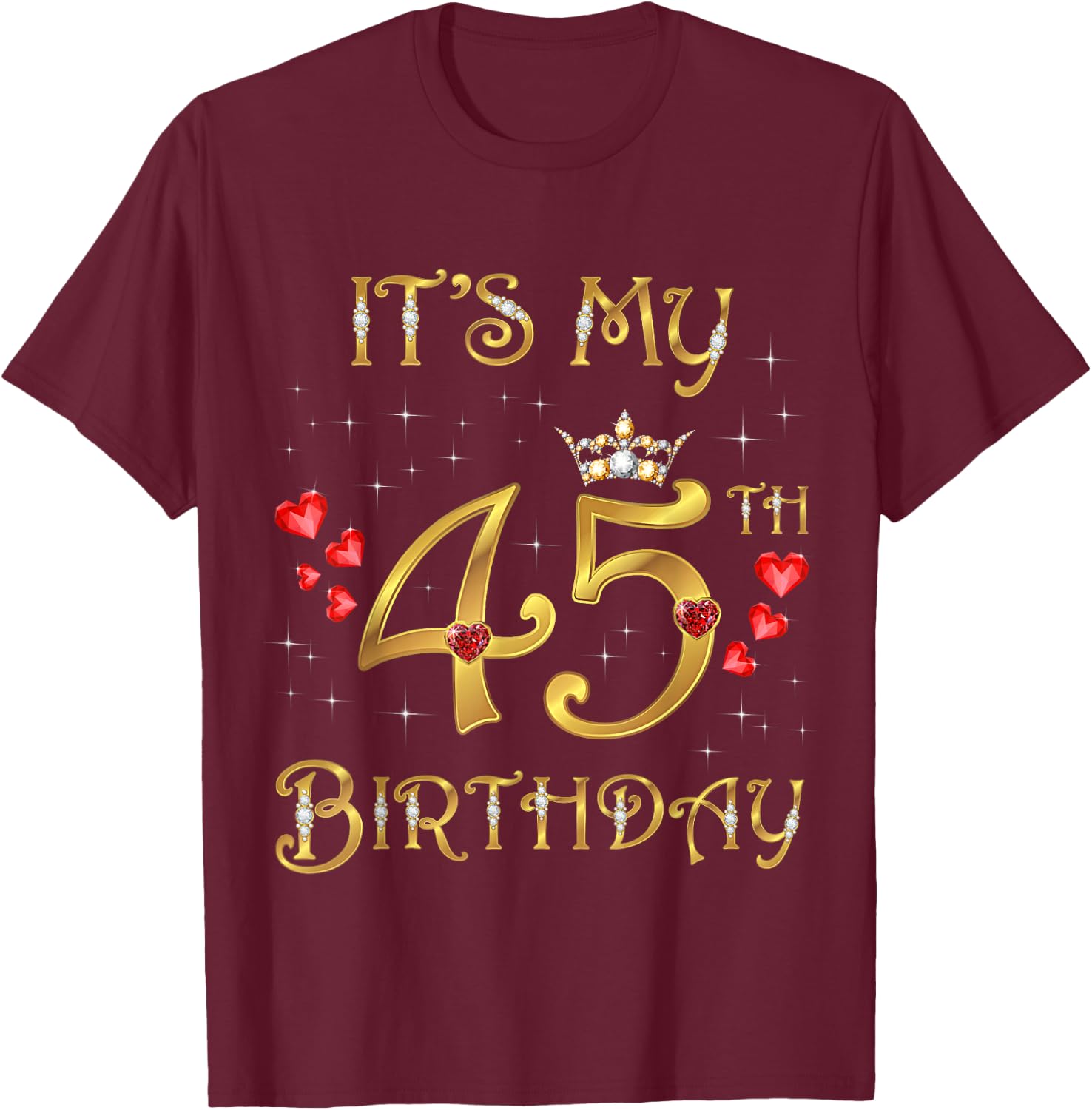 It's My 45th Birthday, 45 Years Old, 45th Birthday Queen T-Shirt - T-Shirt | Maroon