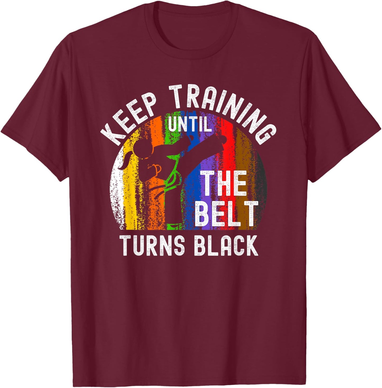 Keep Training Until Belt Turns Black Karate Taekwondo Girl T-Shirt - T-Shirt | Maroon