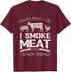 That's What I Do I Smoke Meat I Know Things Funny Smoker BBQ T-Shirt - T-Shirt | Maroon
