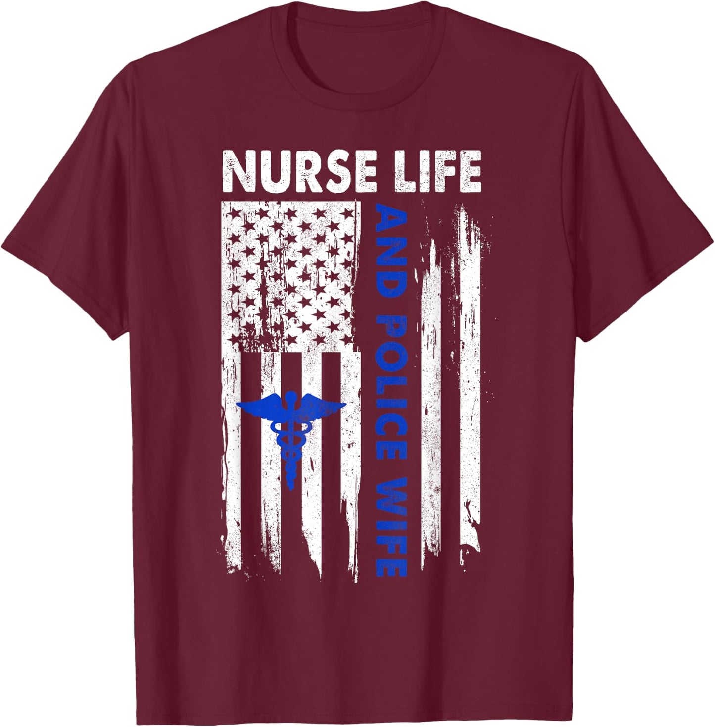 Nurse Life and Police Wife American Flag Gift T-Shirt - T-Shirt | Maroon