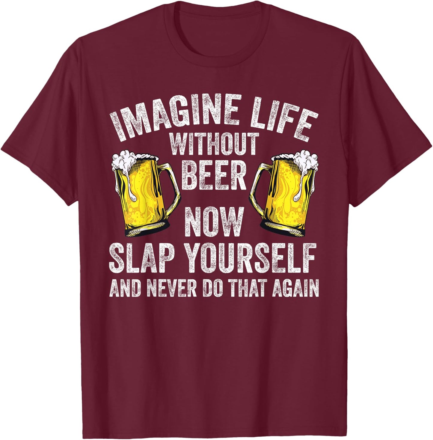 Funny Imagine Life Without Beer Gift Men Women Cool Drinking T-Shirt - T-Shirt | Maroon