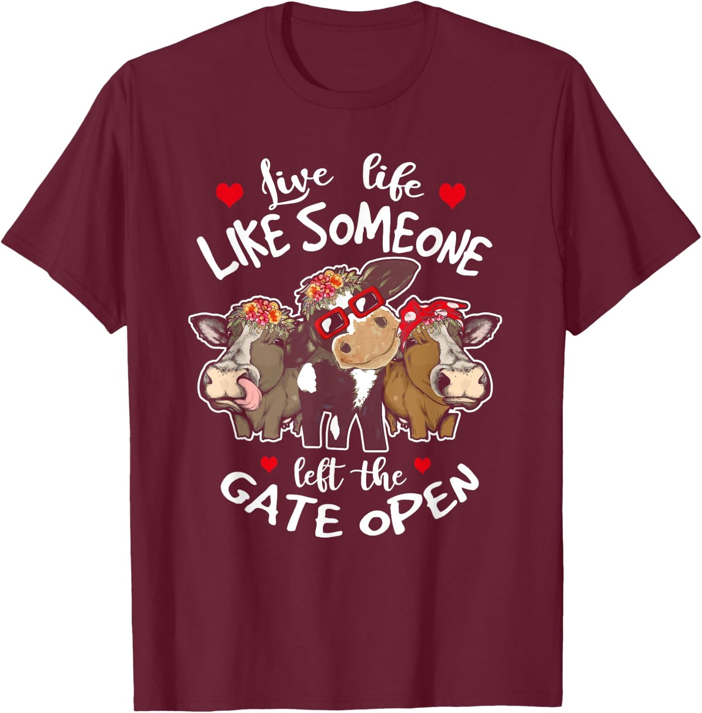Live Life Like Someone Left The Gate Open Heifer Cow T-Shirt - T-Shirt | Maroon