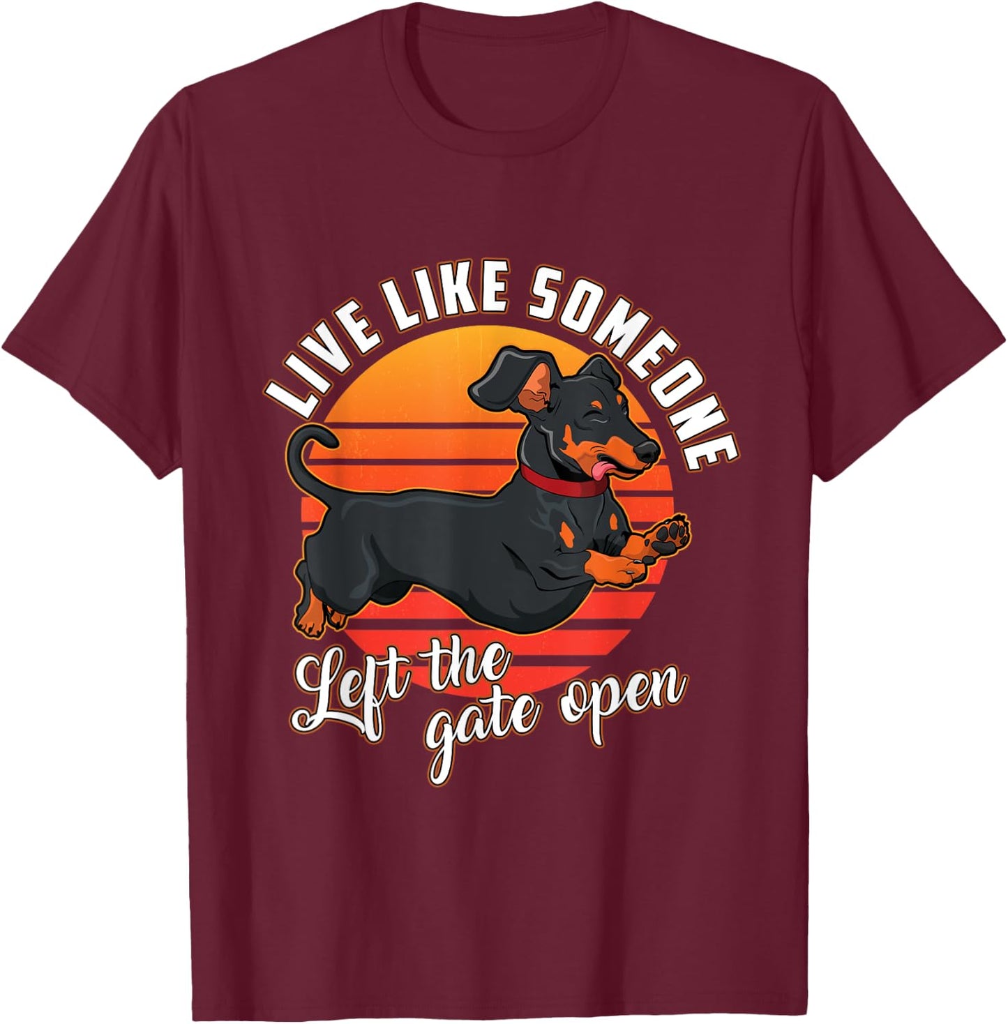 Live Like Someone Left The Gate Open Dachshund Dog Pet Owner Women Girls Kids T-Shirt - T-Shirt | Maroon