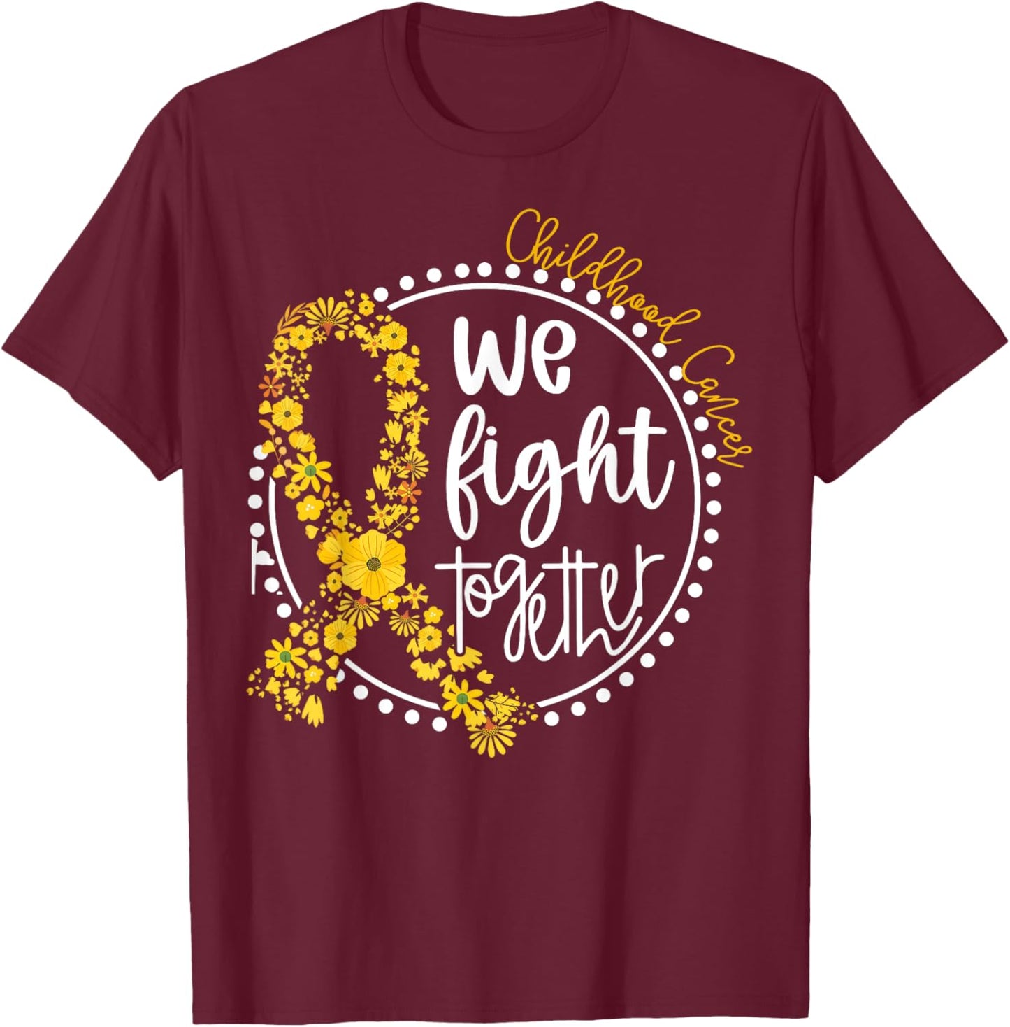 We Fight Together Childhood Cancer Floral Gold Ribbon T-Shirt - T-Shirt | Maroon