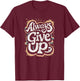Funny Unmotivational Always Give Up Sarcastic Work T-Shirt - T-Shirt | Maroon