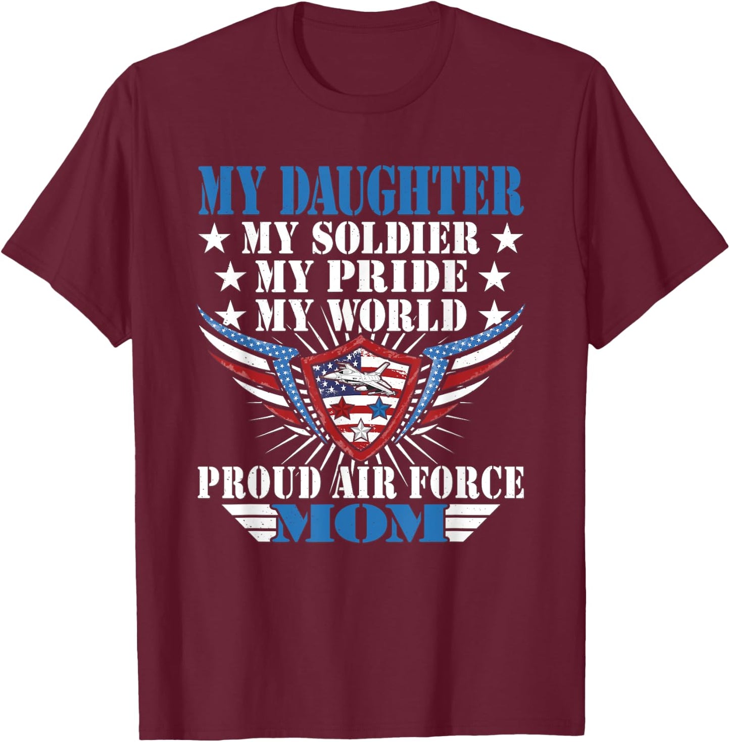 My Daughter Is A Soldier Airwoman Proud Air Force Mom Gift T-Shirt - T-Shirt | Maroon