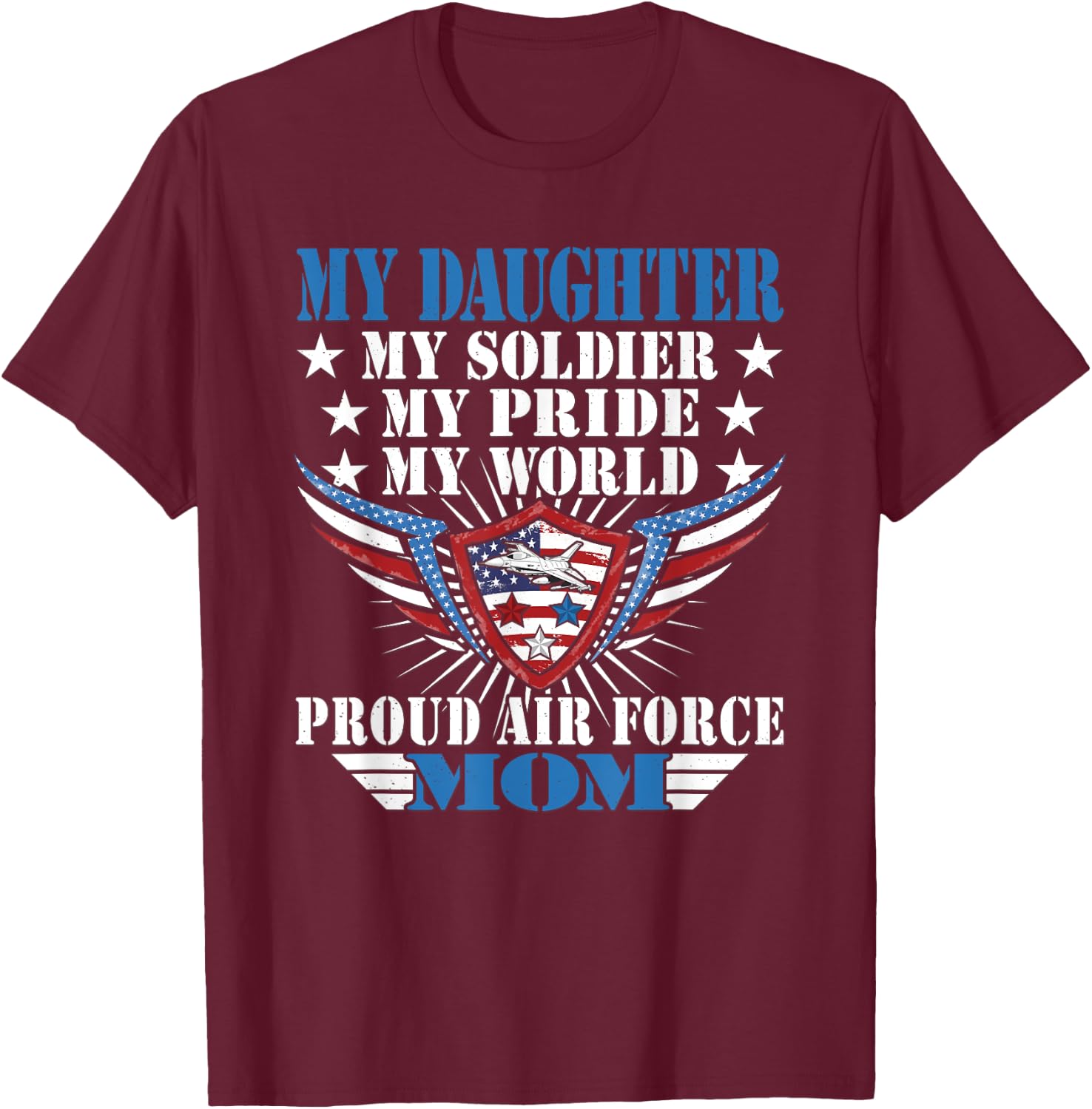 My Daughter Is A Soldier Airwoman Proud Air Force Mom Gift T-Shirt - T-Shirt | Maroon