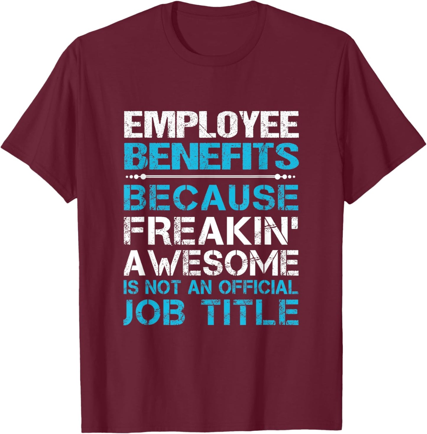 Employee Benefits - Freaking Awesome , Small, Black T-Shirt - T-Shirt | Maroon