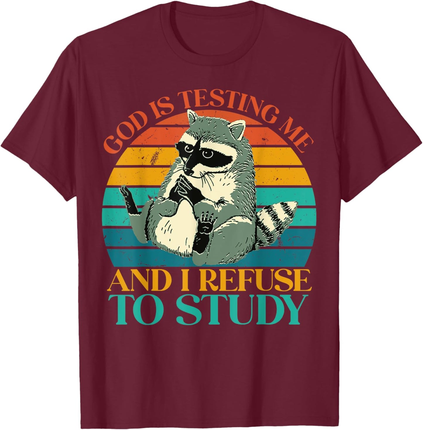 God Is Testing Me And I Refuse To Study - Cute Raccoon lover T-Shirt - T-Shirt | Maroon