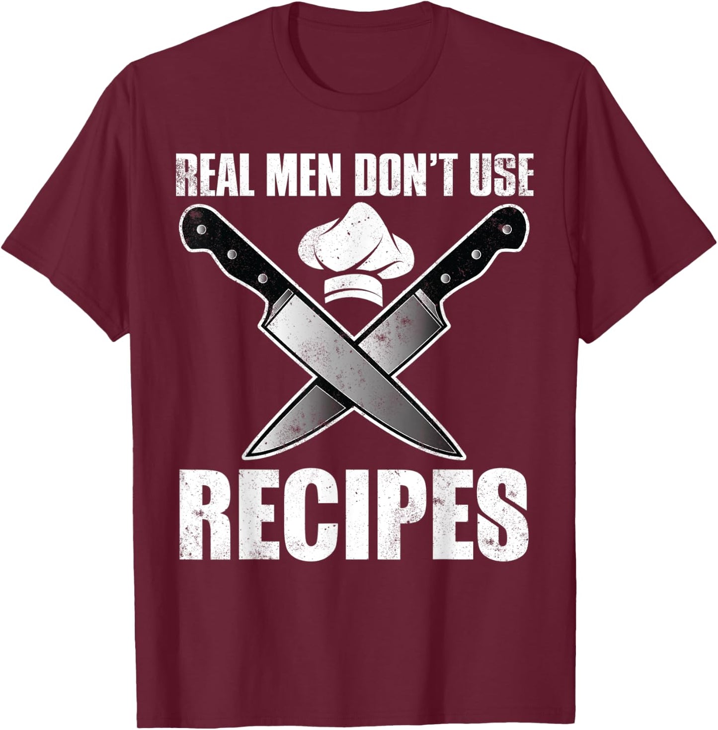 Real Men Dont Use Recipes Shirt Funny Cooking Chef T-Shirt - T-Shirt | Maroon