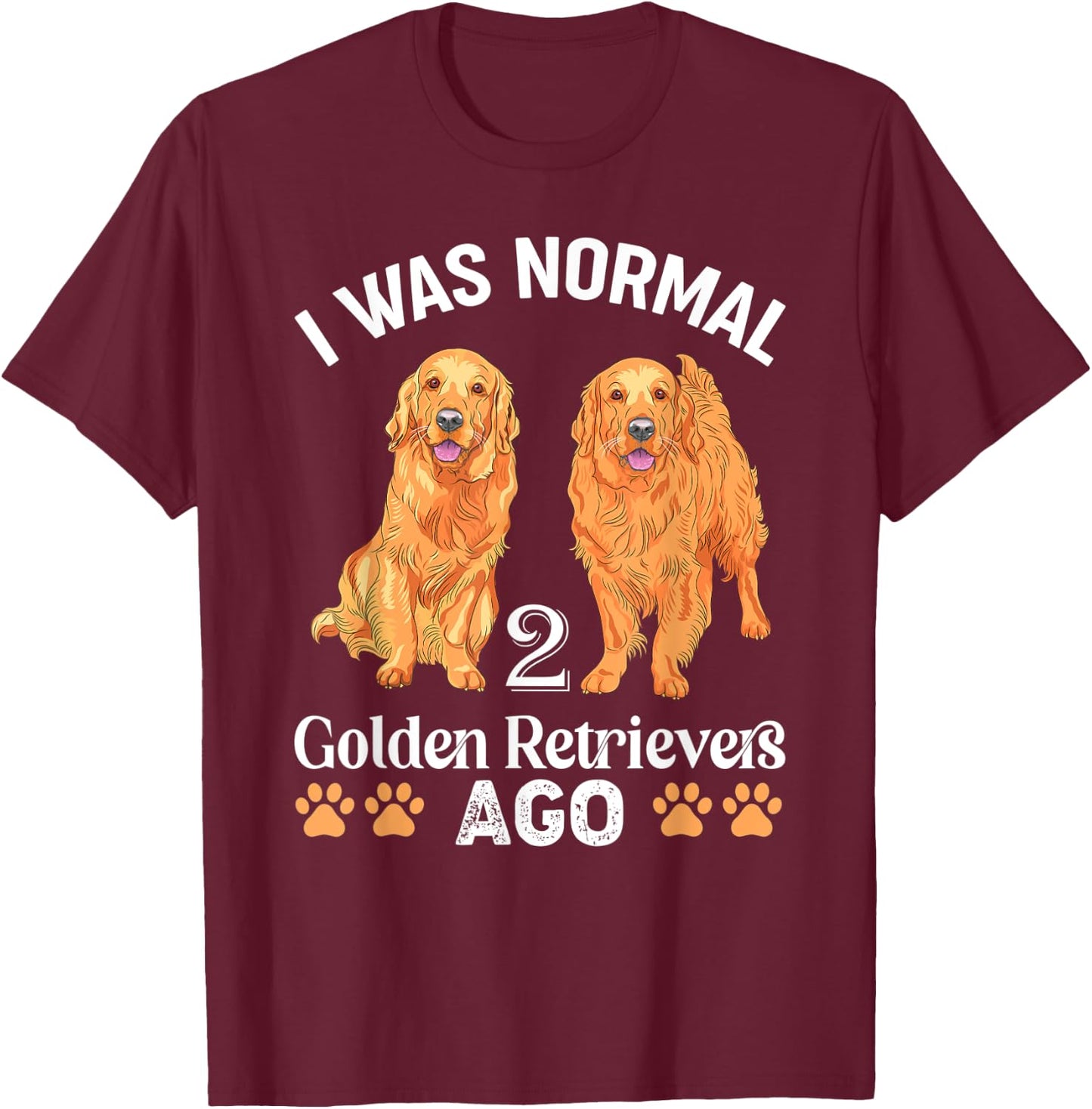 I Was Normal 2 Golden Retrievers Ago Labrador Dog Lover Men Women Kids T-Shirt - T-Shirt | Maroon