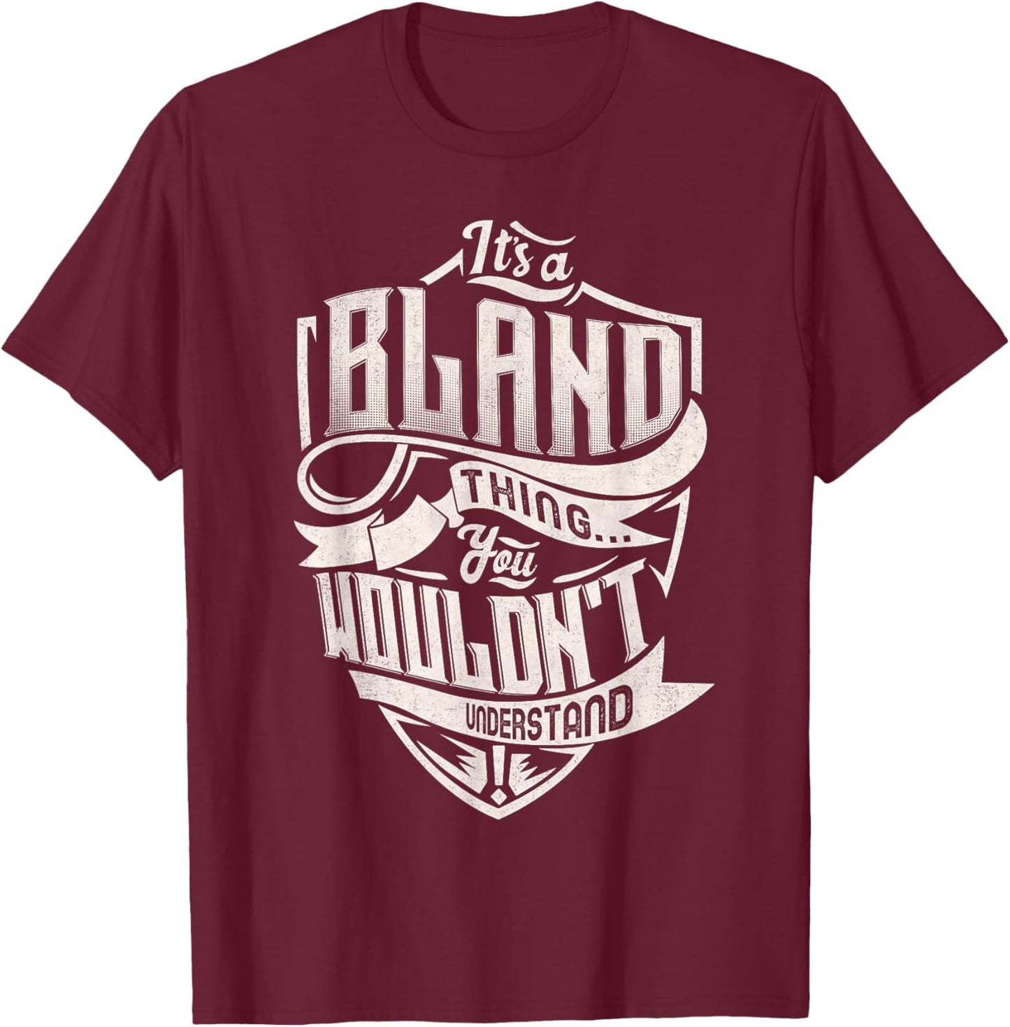 It's A BLAND Thing You Wouldn't Understand Family Name T-Shirt - T-Shirt | Maroon