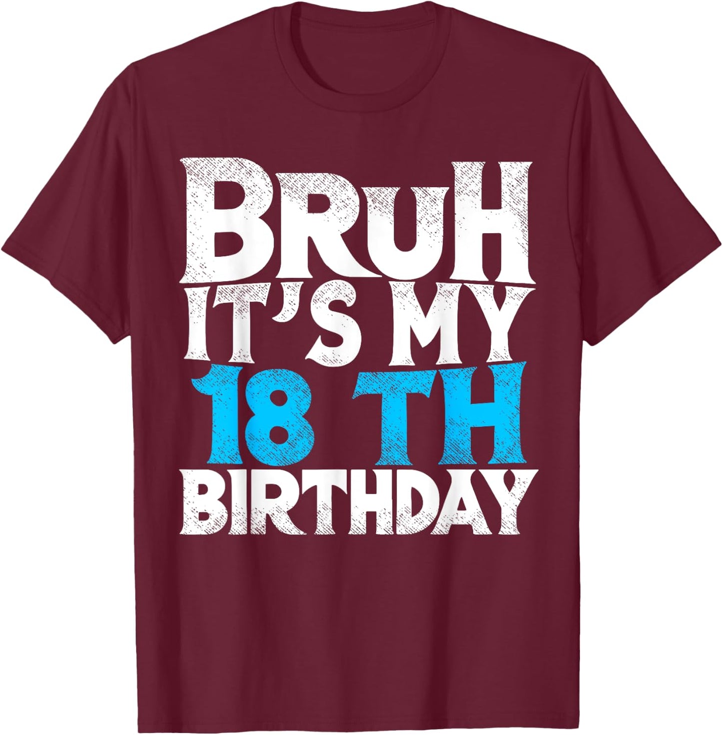 Bruh Its My 18th Birthday 18 year Old Birthday T-Shirt - T-Shirt | Maroon