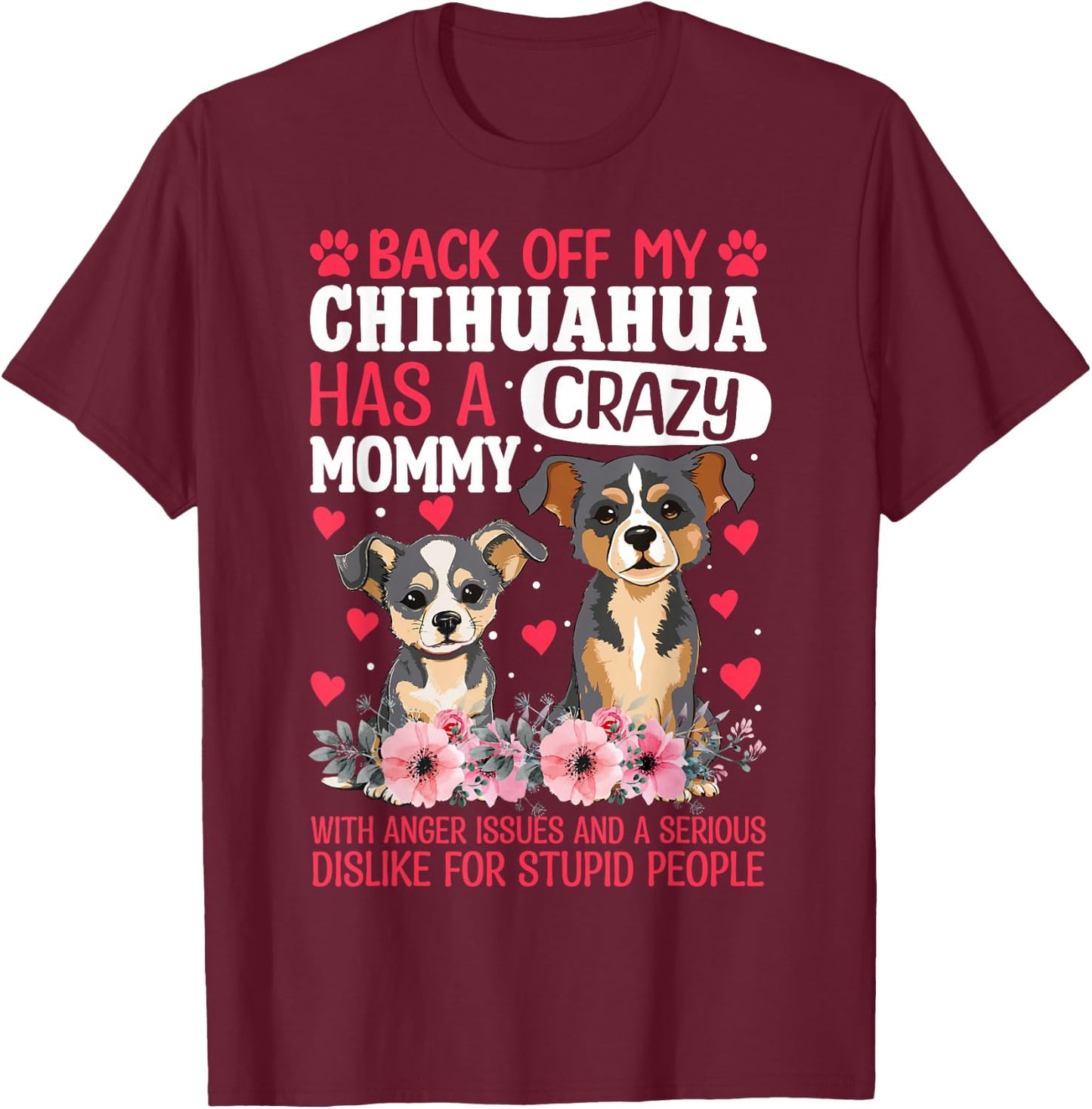 Back Off My Chihuahua Has A Crazy Mommy T-Shirt - T-Shirt | Maroon