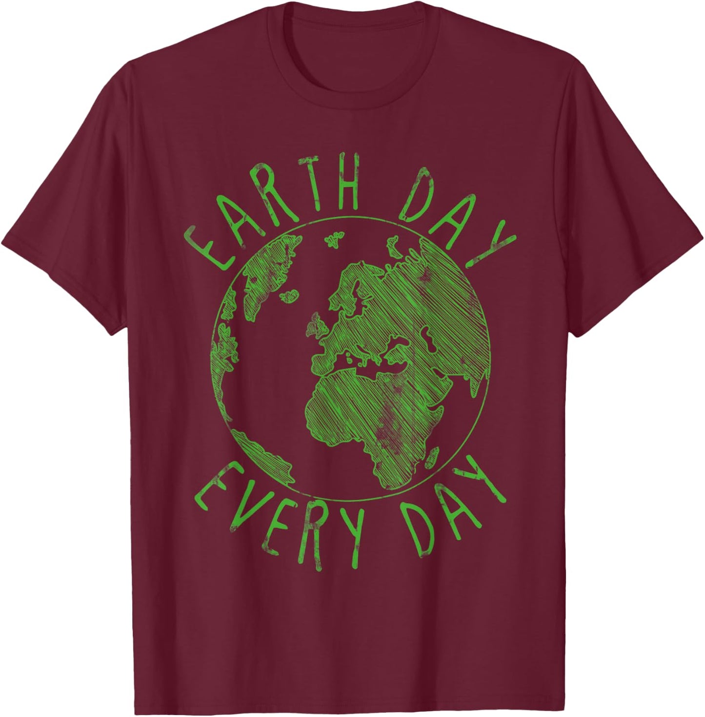 Earth Day Everyday Earth Day T-Shirt - T-Shirt | Maroon