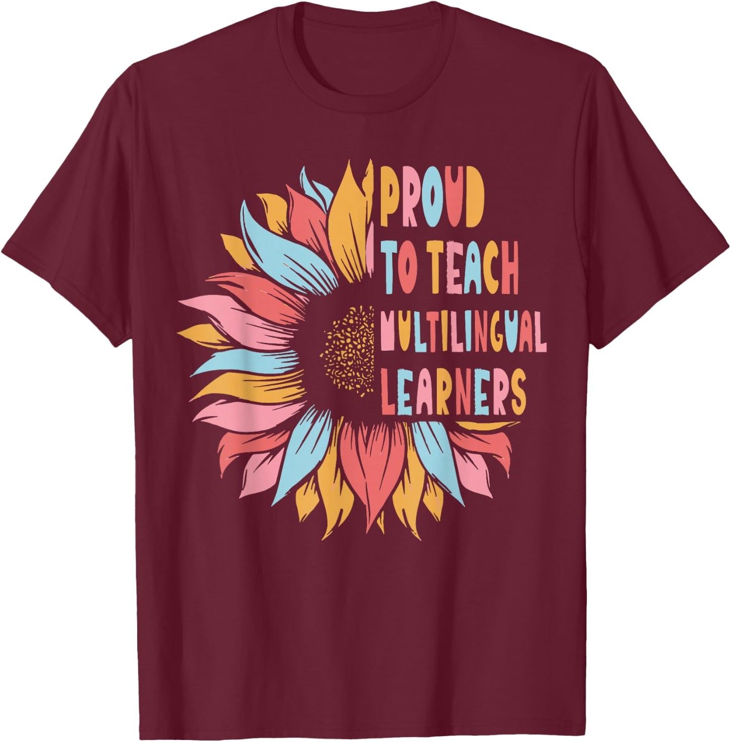 Proud To Teach Multilingual Learners T-Shirt - T-Shirt | Maroon