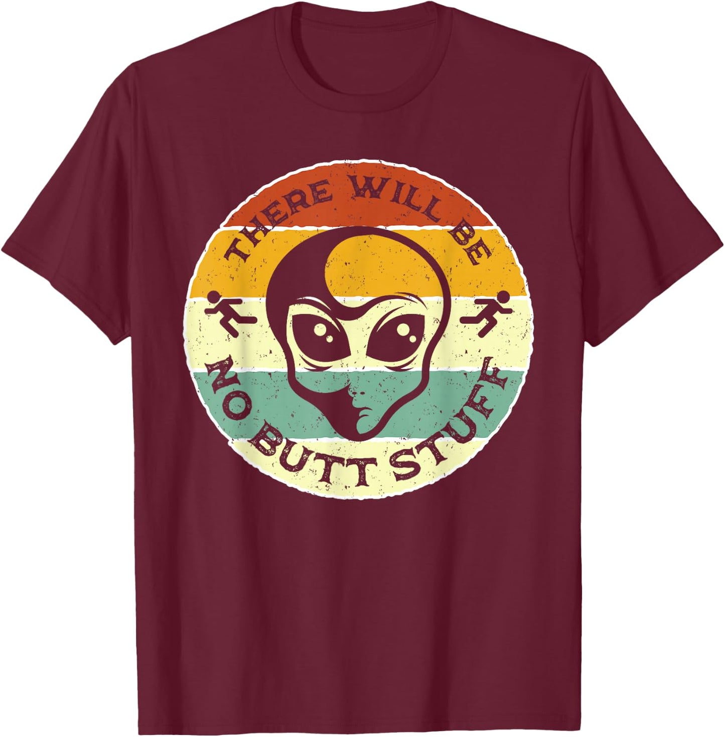 There Will Be No Butt Stuff Joke Alien Abduction Running Man T-Shirt - T-Shirt | Maroon