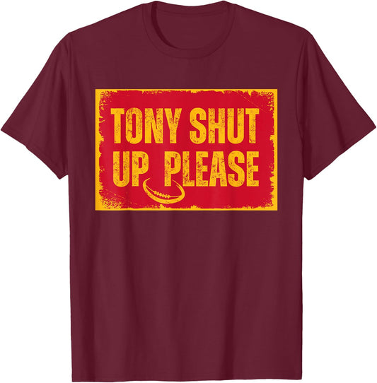 Sarcastic football quote tony shut up please T-Shirt - T-Shirt | Maroon